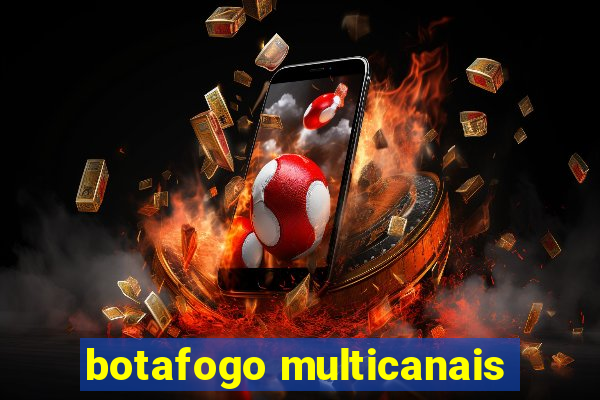 botafogo multicanais